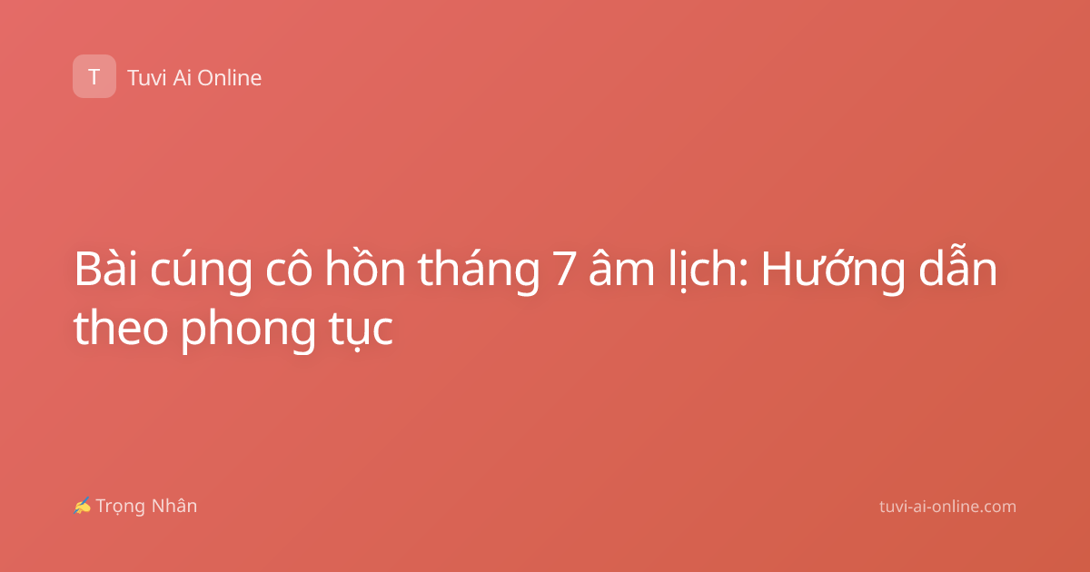 Bài cúng cô hồn tháng 7 âm lịch: Hướng dẫn theo phong tục