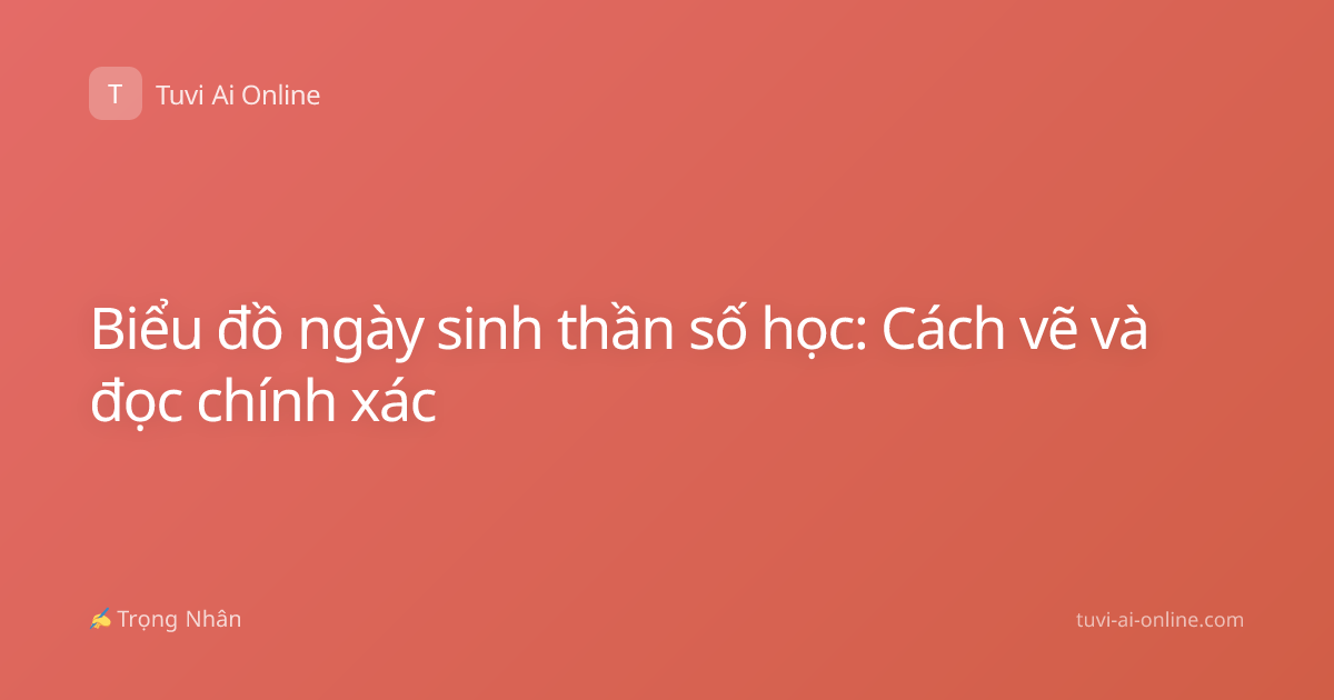 Biểu đồ ngày sinh thần số học: Cách vẽ và đọc chính xác