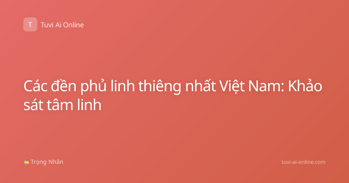 Các đền phủ linh thiêng nhất Việt Nam: Khảo sát tâm linh