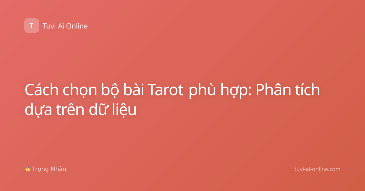 Cách chọn bộ bài Tarot phù hợp: Phân tích dựa trên dữ liệu
