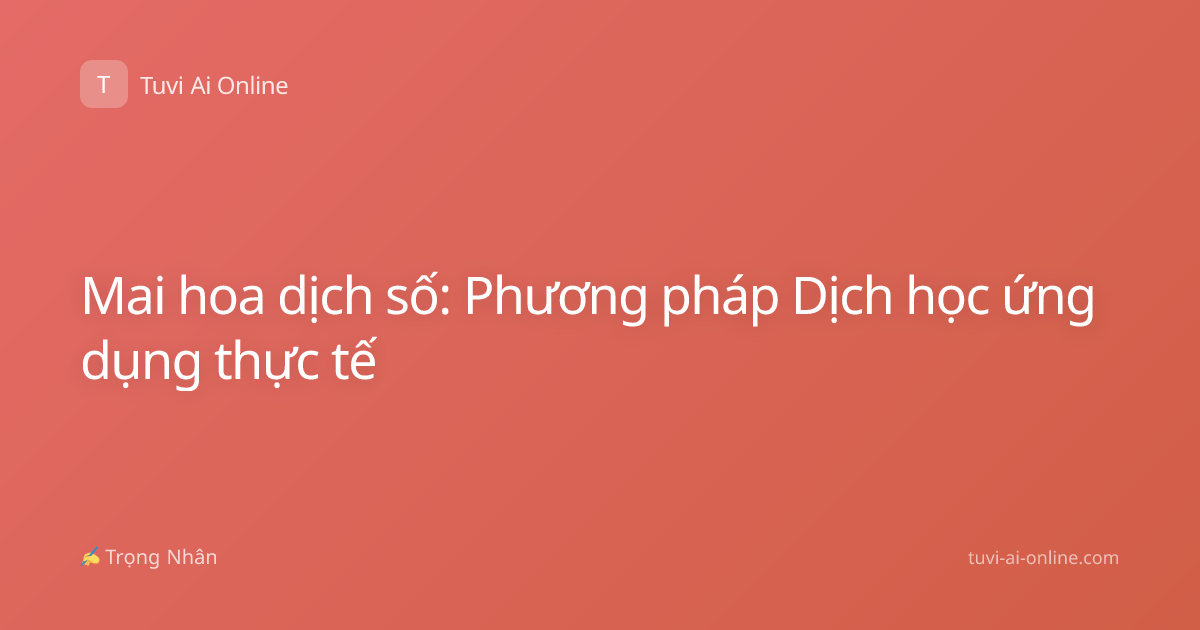 Mai hoa dịch số: Phương pháp Dịch học ứng dụng thực tế