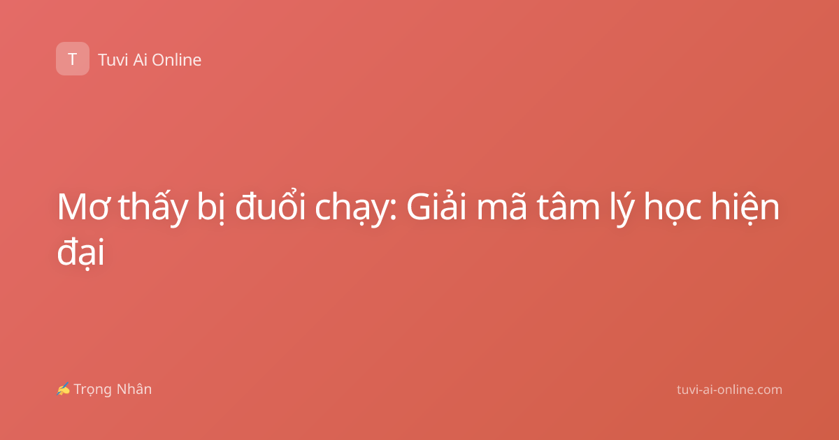 Mơ thấy bị đuổi chạy: Giải mã tâm lý học hiện đại
