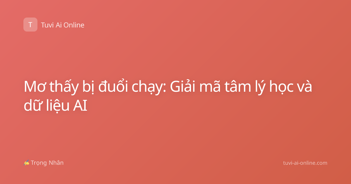 Mơ thấy bị đuổi chạy: Giải mã tâm lý học và dữ liệu AI