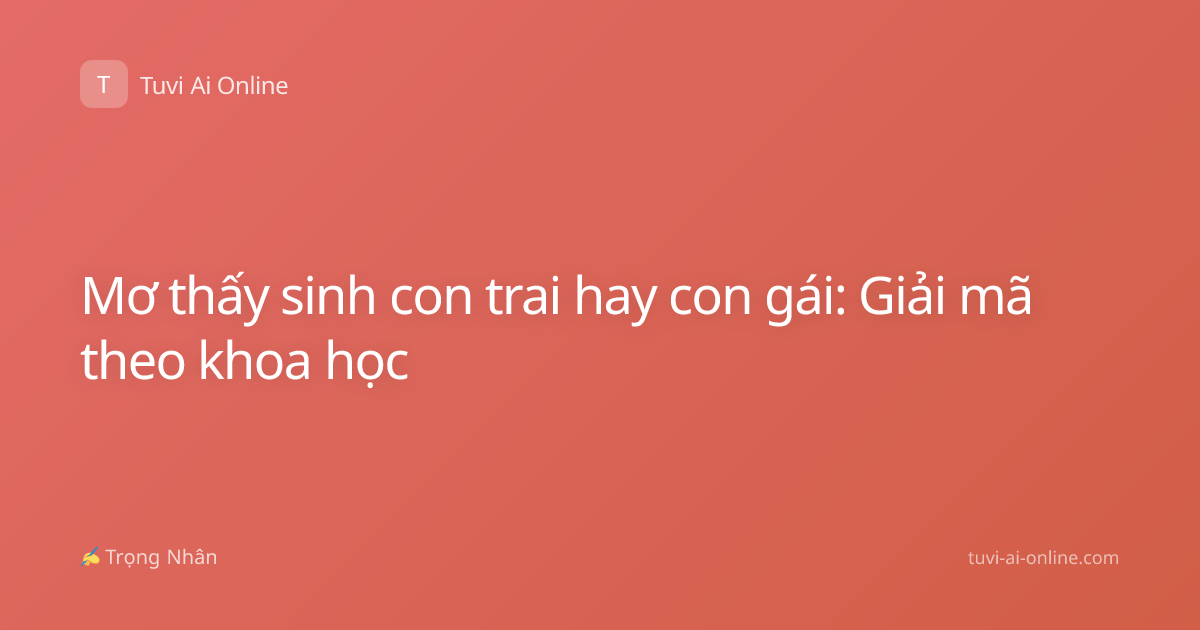 Mơ thấy sinh con trai hay con gái: Giải mã theo khoa học