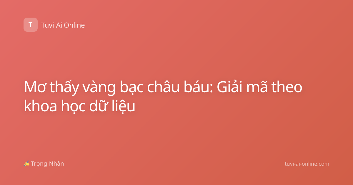 Mơ thấy vàng bạc châu báu: Giải mã theo khoa học dữ liệu