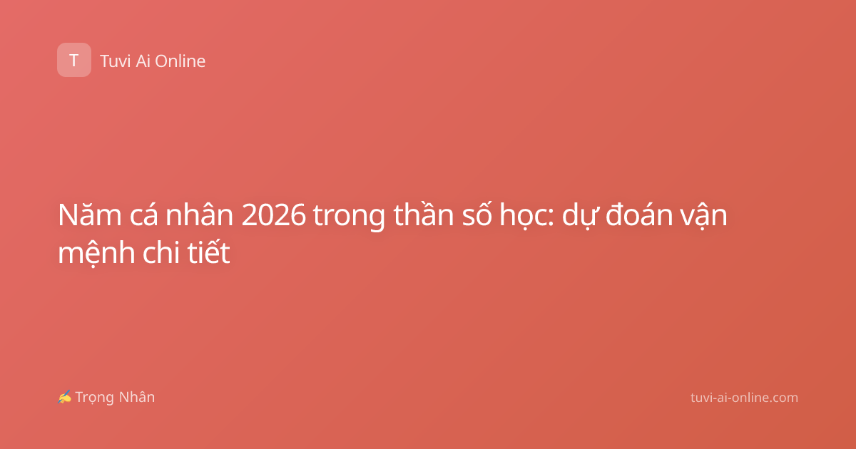 Năm cá nhân 2026 trong thần số học: dự đoán vận mệnh chi tiết