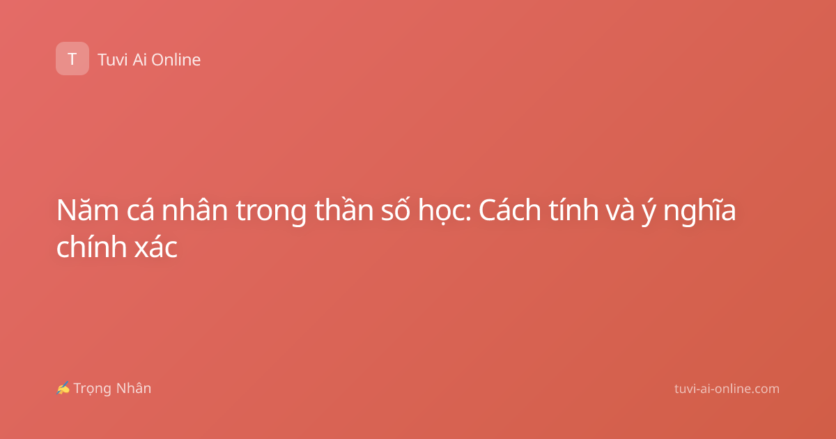 Năm cá nhân trong thần số học: Cách tính và ý nghĩa chính xác