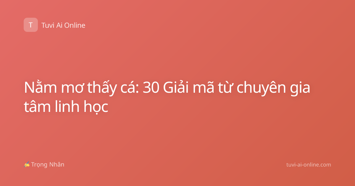 Nằm mơ thấy cá: 30 Giải mã từ chuyên gia tâm linh học