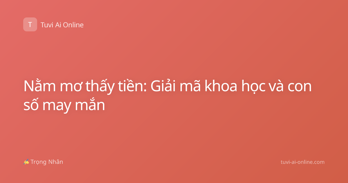 Nằm mơ thấy tiền: Giải mã khoa học và con số may mắn