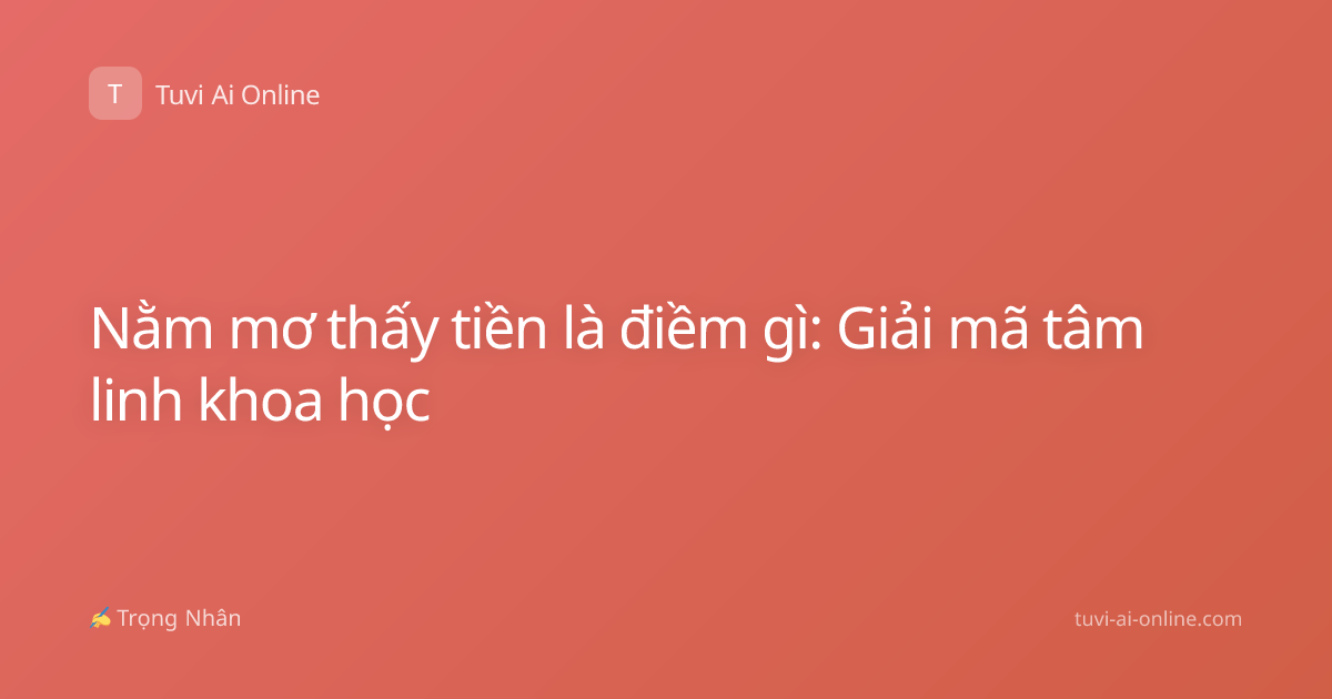 Nằm mơ thấy tiền là điềm gì: Giải mã tâm linh khoa học