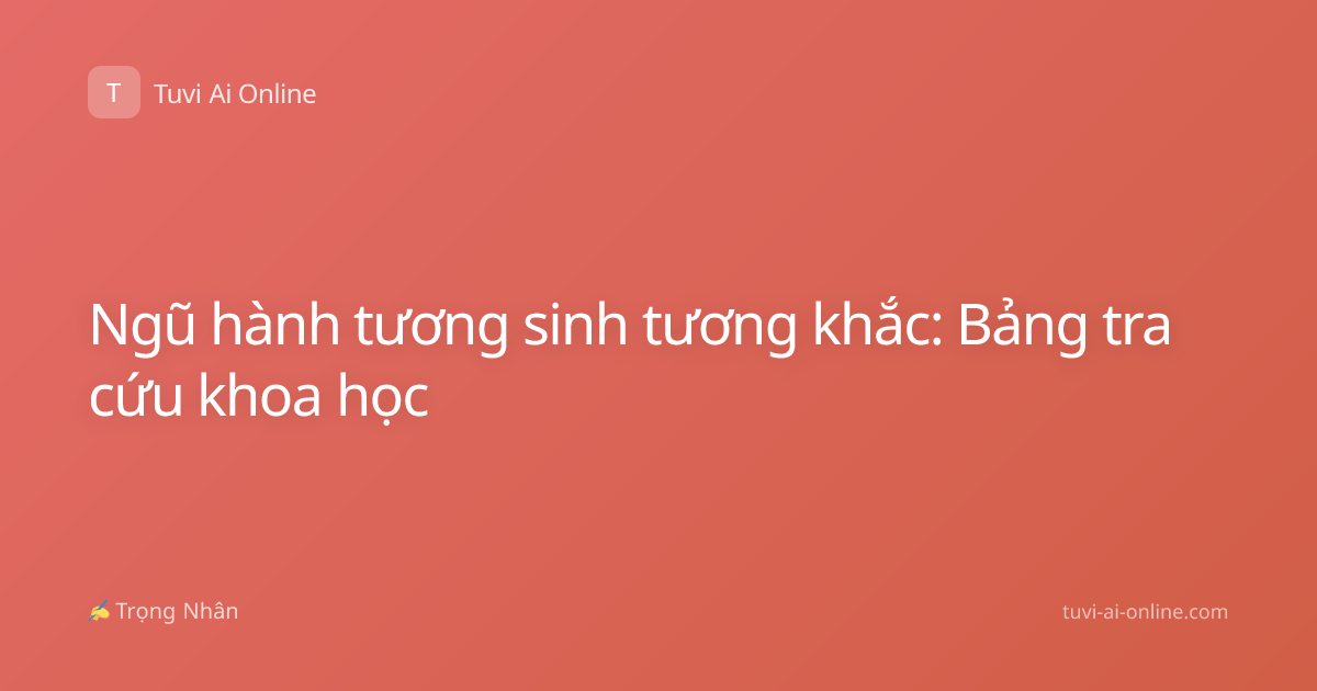 Ngũ hành tương sinh tương khắc: Bảng tra cứu khoa học
