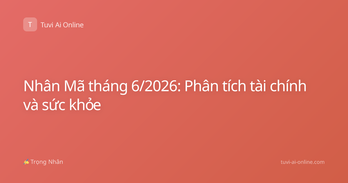 Nhân Mã tháng 6/2026: Phân tích tài chính và sức khỏe