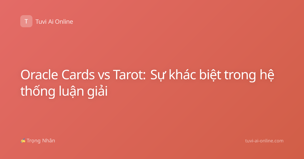Oracle Cards vs Tarot: Sự khác biệt trong hệ thống luận giải