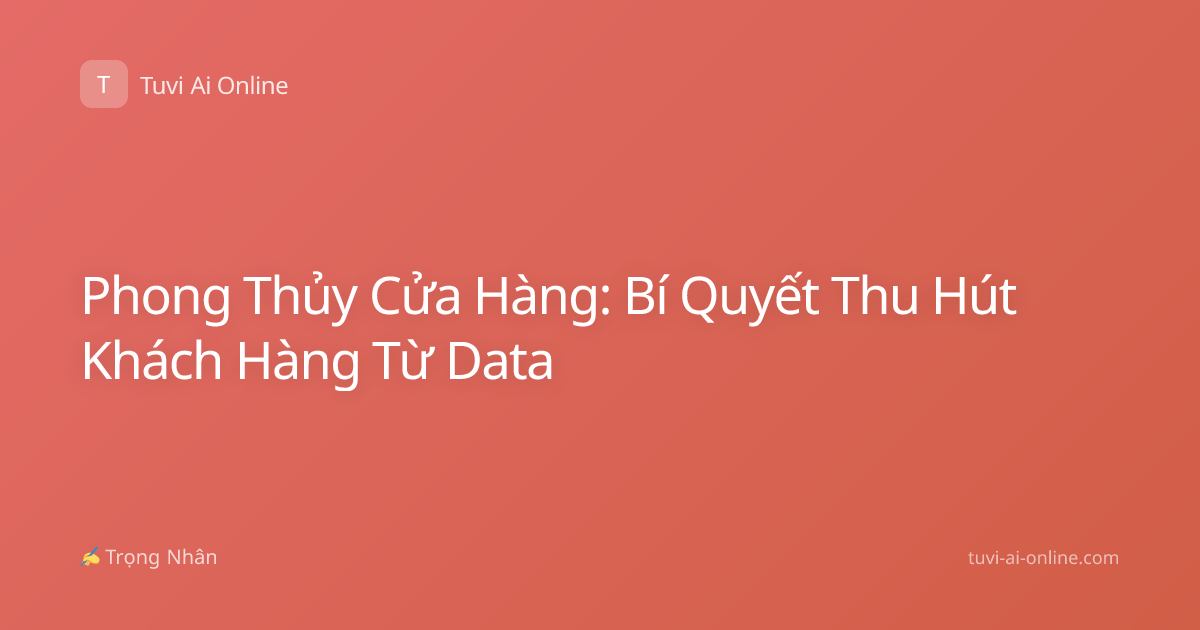 Phong Thủy Cửa Hàng: Bí Quyết Thu Hút Khách Hàng Từ Data