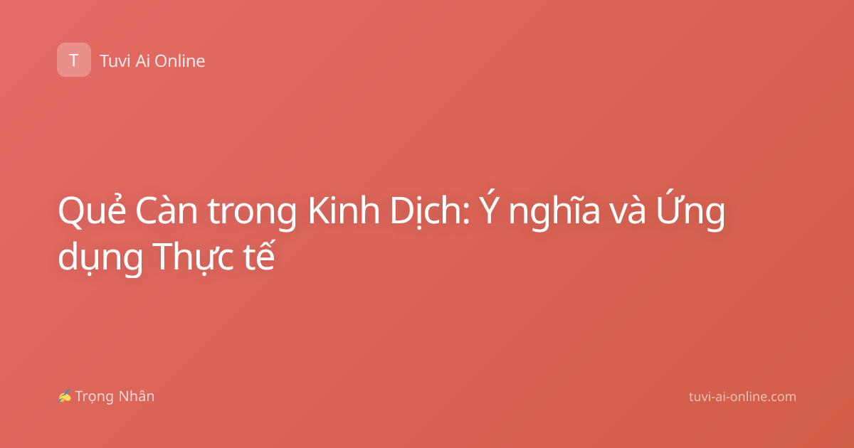 Quẻ Càn trong Kinh Dịch: Ý nghĩa và Ứng dụng Thực tế