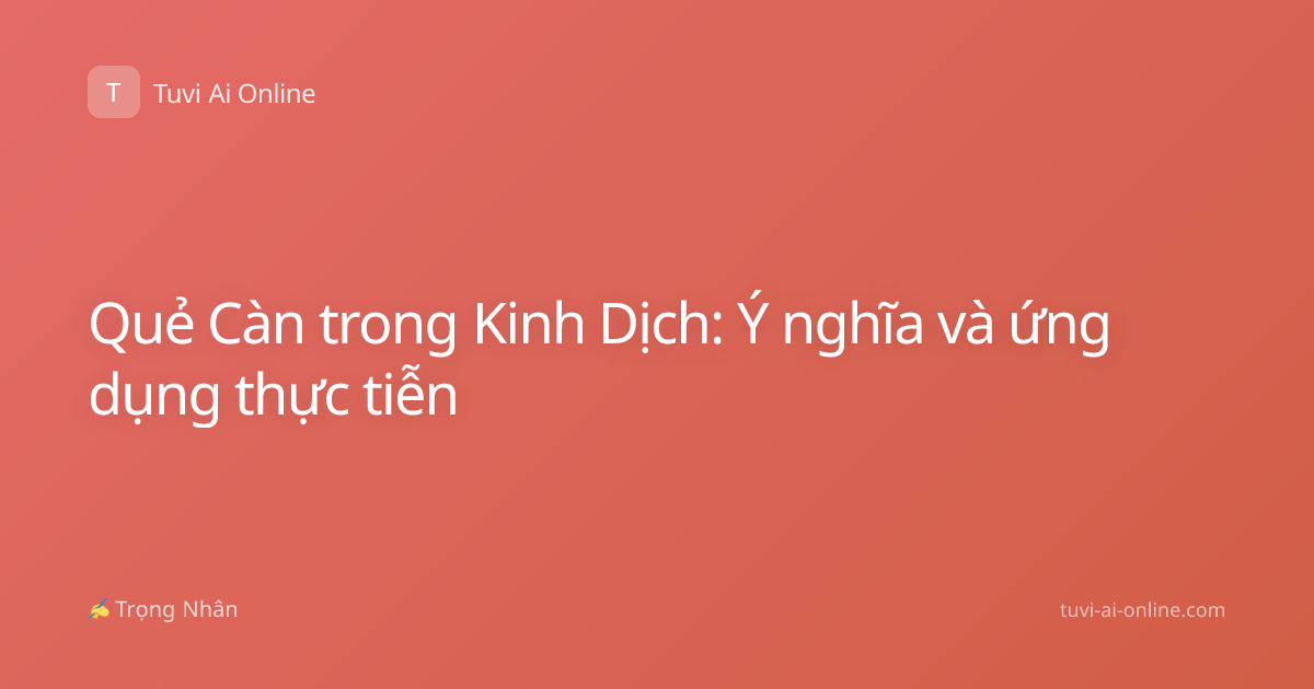Quẻ Càn trong Kinh Dịch: Ý nghĩa và ứng dụng thực tiễn