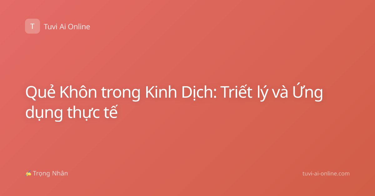 Quẻ Khôn trong Kinh Dịch: Triết lý và Ứng dụng thực tế