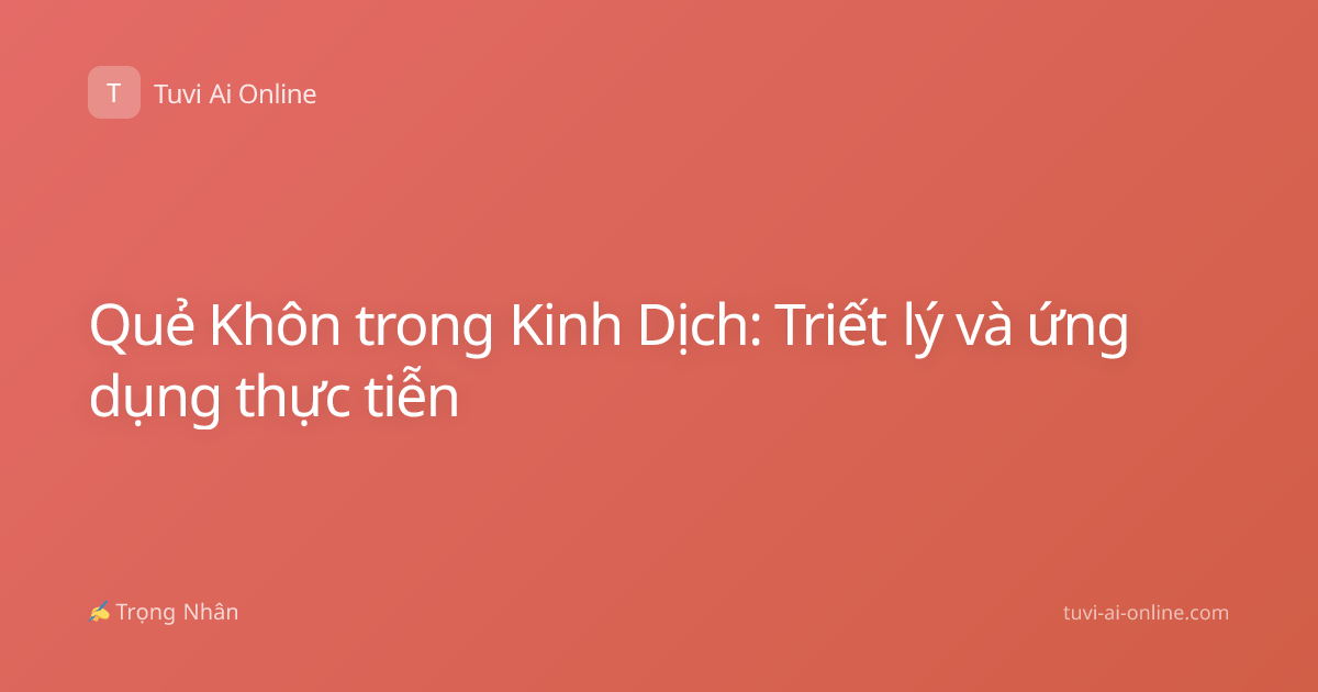 Quẻ Khôn trong Kinh Dịch: Triết lý và ứng dụng thực tiễn