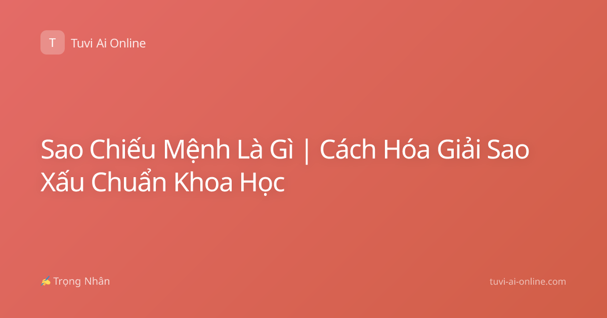 Sao Chiếu Mệnh Là Gì | Cách Hóa Giải Sao Xấu Chuẩn Khoa Học