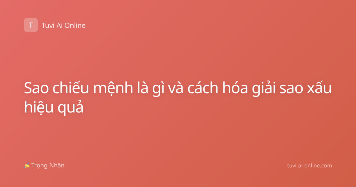 Sao chiếu mệnh là gì và cách hóa giải sao xấu hiệu quả