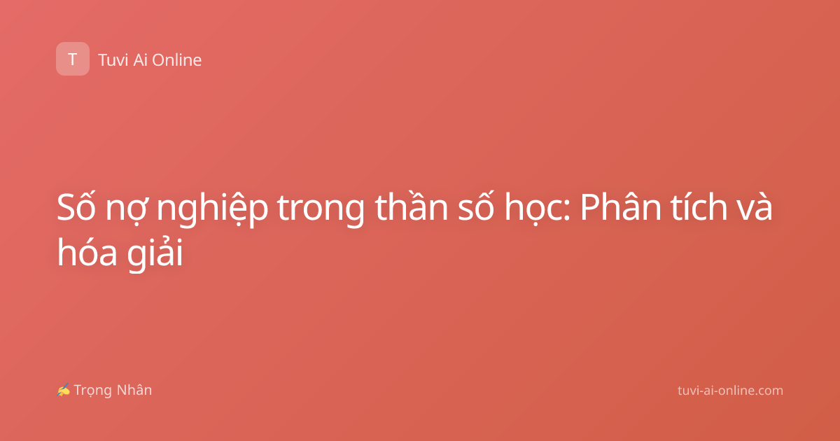 Số nợ nghiệp trong thần số học: Phân tích và hóa giải