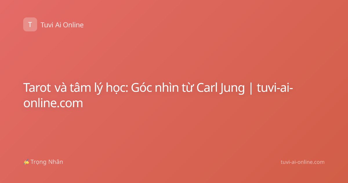 Tarot và tâm lý học: Góc nhìn từ Carl Jung | tuvi-ai-online.com
