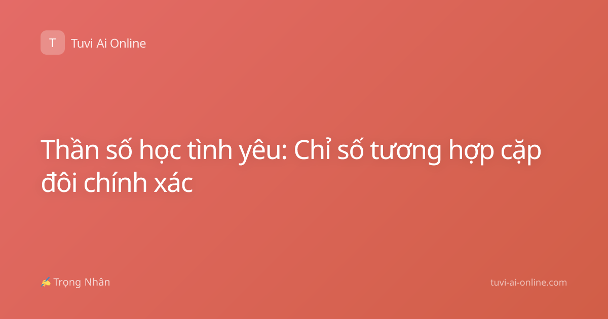 Thần số học tình yêu: Chỉ số tương hợp cặp đôi chính xác