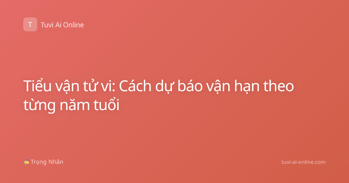 Tiểu vận tử vi: Cách dự báo vận hạn theo từng năm tuổi