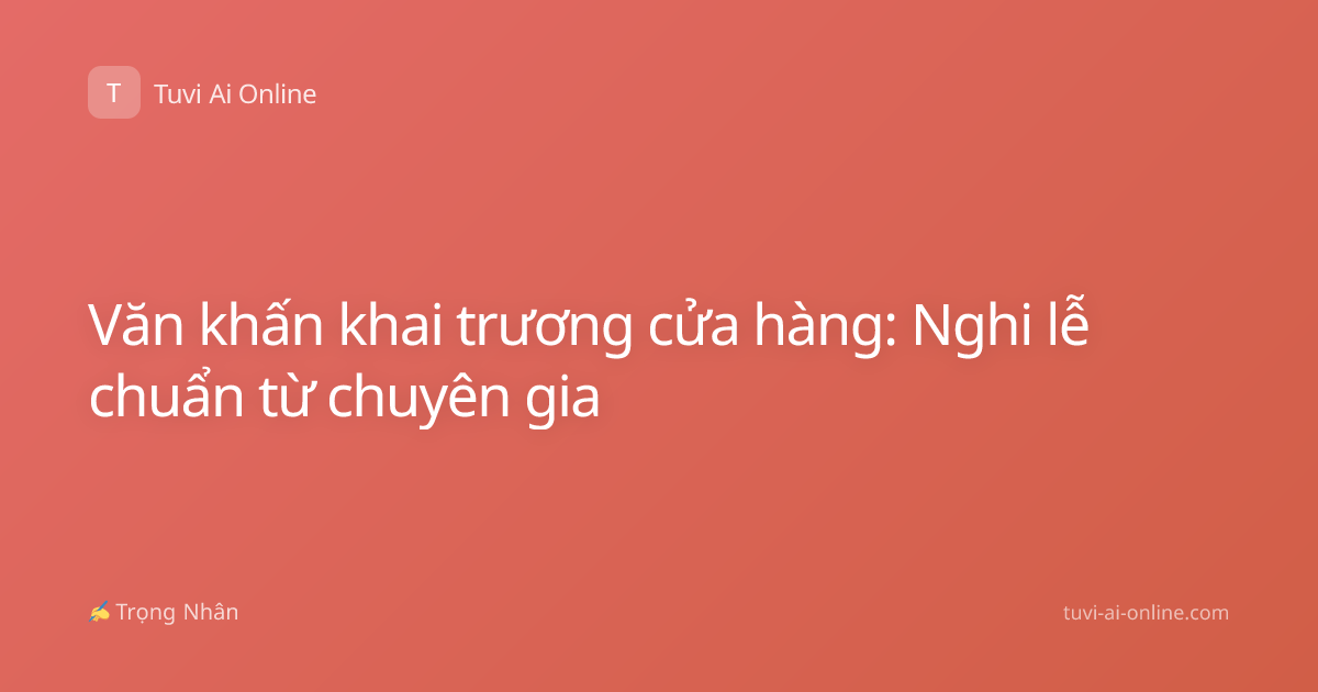 Văn khấn khai trương cửa hàng: Nghi lễ chuẩn từ chuyên gia