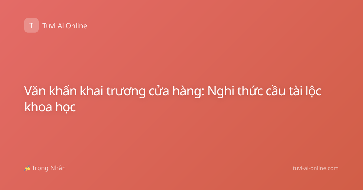 Văn khấn khai trương cửa hàng: Nghi thức cầu tài lộc khoa học