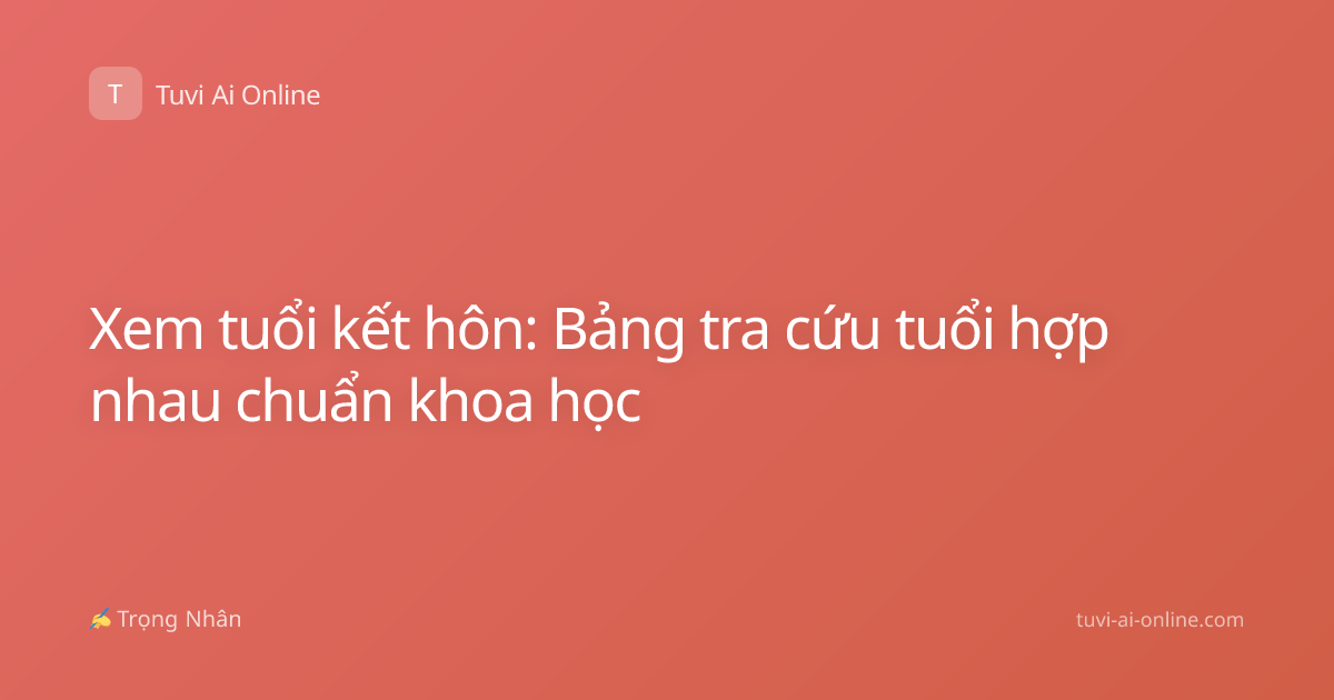 Xem tuổi kết hôn: Bảng tra cứu tuổi hợp nhau chuẩn khoa học