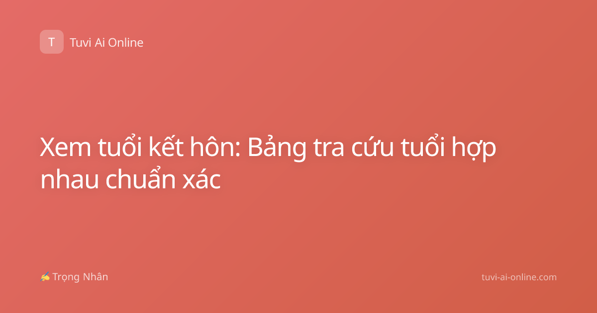 Xem tuổi kết hôn: Bảng tra cứu tuổi hợp nhau chuẩn xác