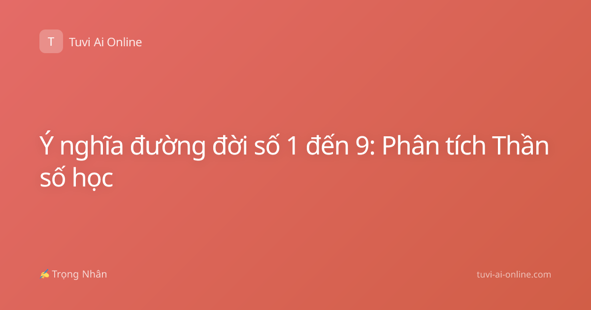 Ý nghĩa đường đời số 1 đến 9: Phân tích Thần số học